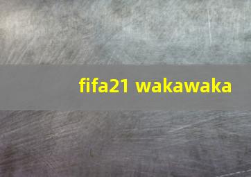 fifa21 wakawaka